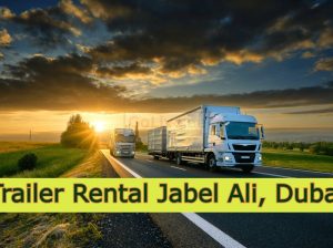 Trailer Rental Jabel Ali, Dubai
