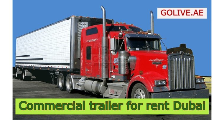 Commercial trailer for rent Dubai (best trailer truck rental Company)
