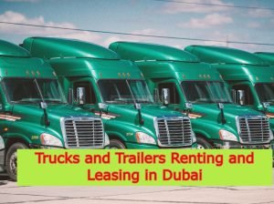 Trucks and Trailers Renting and Leasing in Dubai