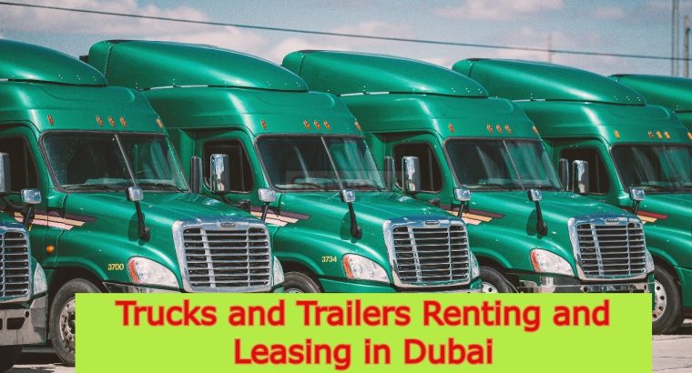 Trucks and Trailers Renting and Leasing in Dubai