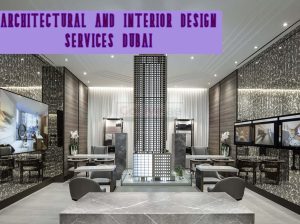 ARCHITECTURAL AND INTERIOR DESIGN SERVICES DUBAI