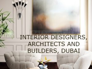 INTERIOR DESIGNERS, ARCHITECTS AND BUILDERS, DUBAI