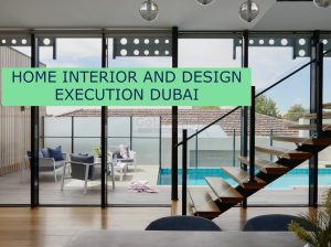 HOME INTERIOR AND DESIGN EXECUTION DUBAI