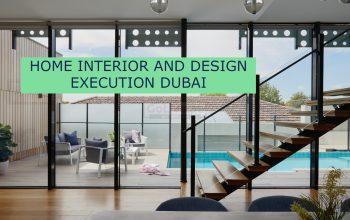 HOME INTERIOR AND DESIGN EXECUTION DUBAI