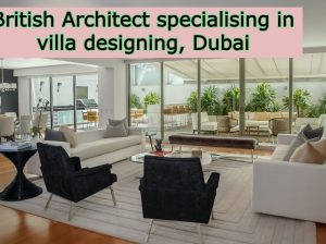 British Architect specialising in villa designing, Dubai