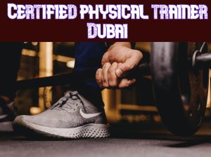 Certified physical trainer Dubai (20 years experience)