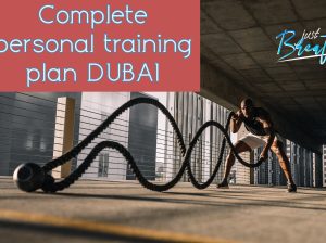 Complete personal training plan (DUBAI PERSONAL TRAINER)