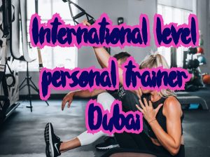International personal trainer Dubai