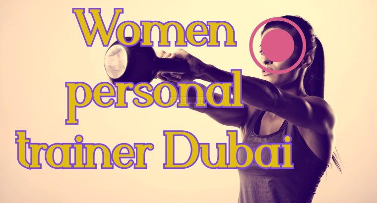 Women personal trainer Dubai (lifestyle expert)