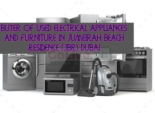 BUYER OF USED ELECTRICAL APPLIANCES AND FURNITURE IN JUMEIRAH BEACH RESIDENCE (JBR) DUBAI