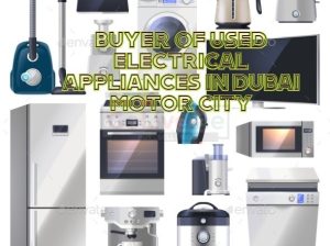 BUYER OF USED ELECTRICAL APPLIANCES IN DUBAI MOTOR CITY