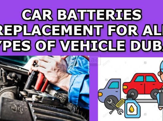 Car Batteries Replacement for All Types of Vehicle Dubai