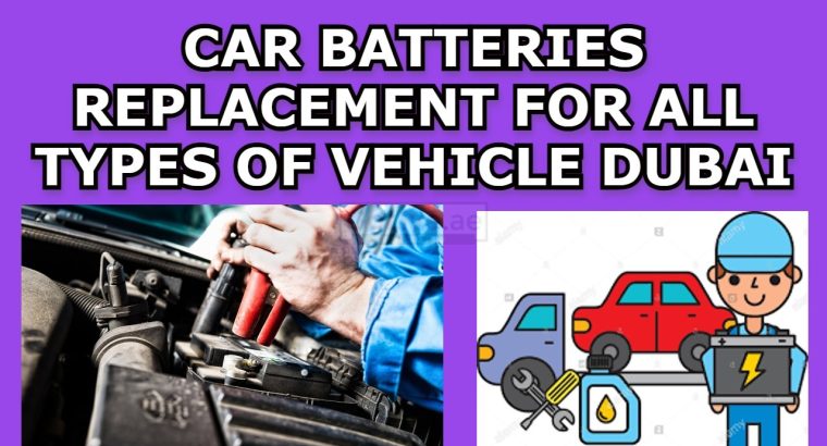 Car Batteries Replacement for All Types of Vehicle Dubai