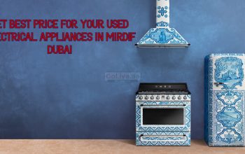 GET BEST PRICE FOR YOUR USED ELECTRICAL APPLIANCES IN MIRDIF DUBAI