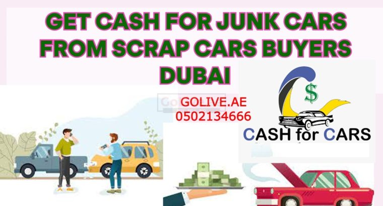 Get Cash for junk cars from Scrap Cars buyers Dubai