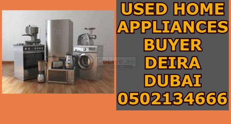 USED HOME APPLIANCES BUYER DEIRA DUBAI 0502134666