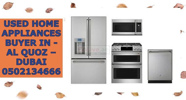 USED HOME APPLIANCES BUYER IN – AL QUOZ – DUBAI 0502134666