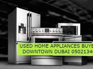USED HOME APPLIANCES BUYER IN DOWNTOWN DUBAI 0502134666