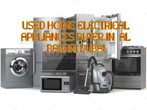 USED HOME ELECTRICAL APPLIANCES BUYER IN AL BARARI DUBAI
