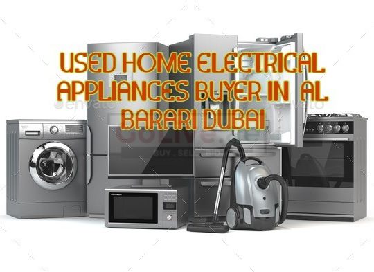 USED HOME ELECTRICAL APPLIANCES BUYER IN AL BARARI DUBAI