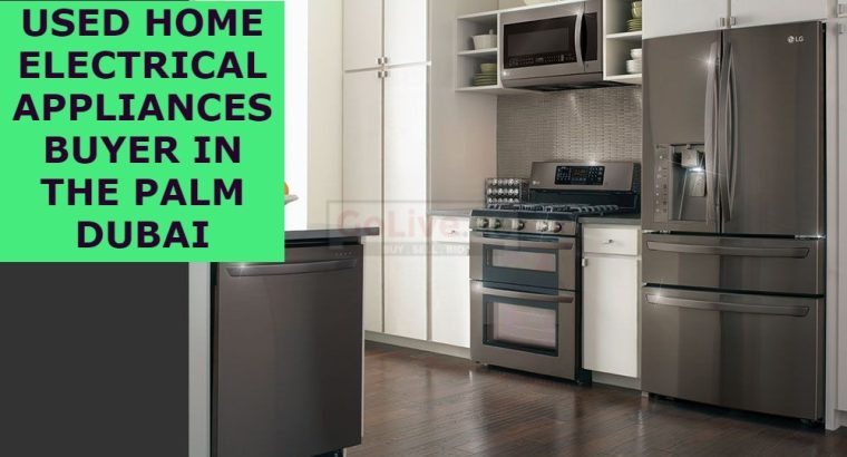 USED HOME ELECTRICAL APPLIANCES BUYER IN THE PALM DUBAI