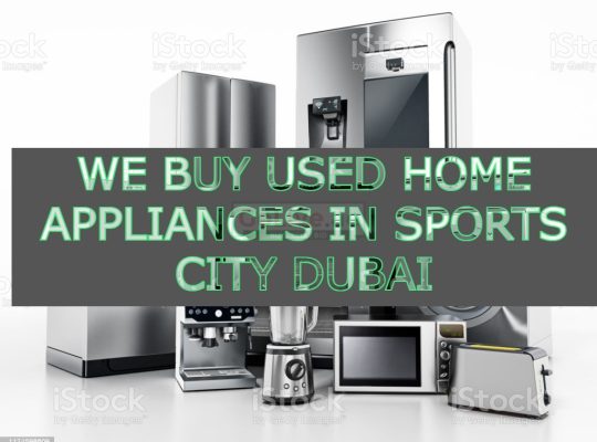 WE BUY USED HOME APPLIANCES IN SPORTS CITY DUBAI