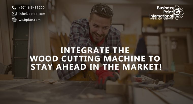 Integrate Wood Cutting Machine Into Your Business From BPI!