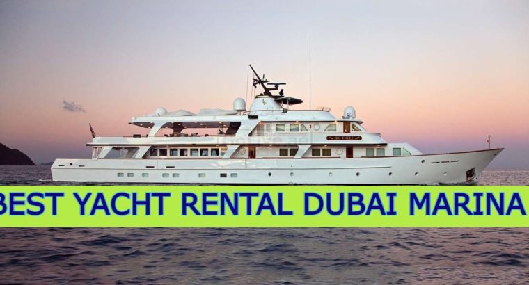 BEST YACHT RENTAL DUBAI MARINA (BOOK YACHT IN DUBAI NOW)