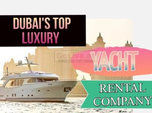 DUBAI’S TOP LUXURY YACHT RENTAL COMPANY