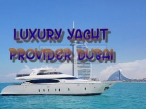 LUXURY YACHT PROVIDER DUBAI