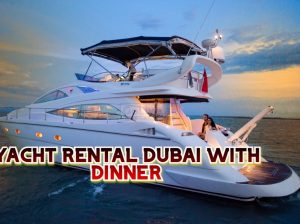 YACHT RENTAL DUBAI WITH DINNER