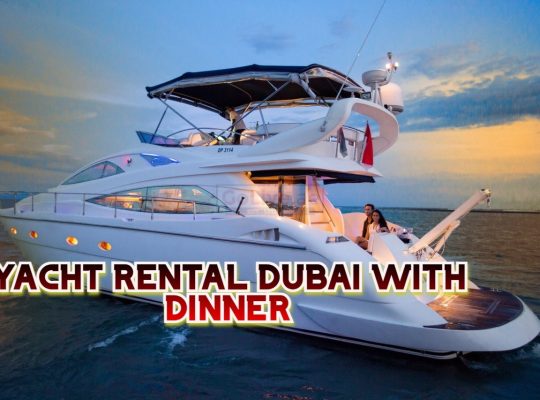 YACHT RENTAL DUBAI WITH DINNER