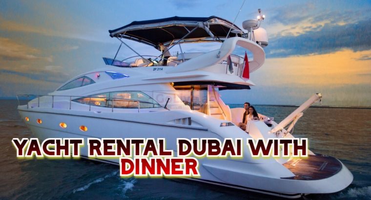 YACHT RENTAL DUBAI WITH DINNER
