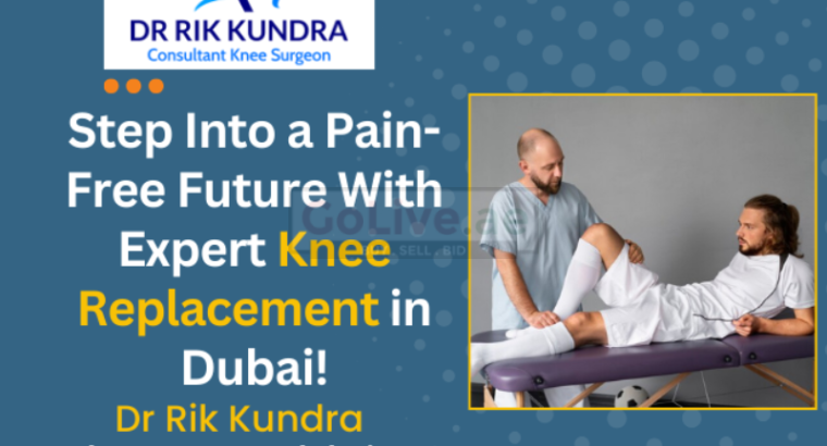 Knee Replacement In Dubai- Dr Rik Kundra