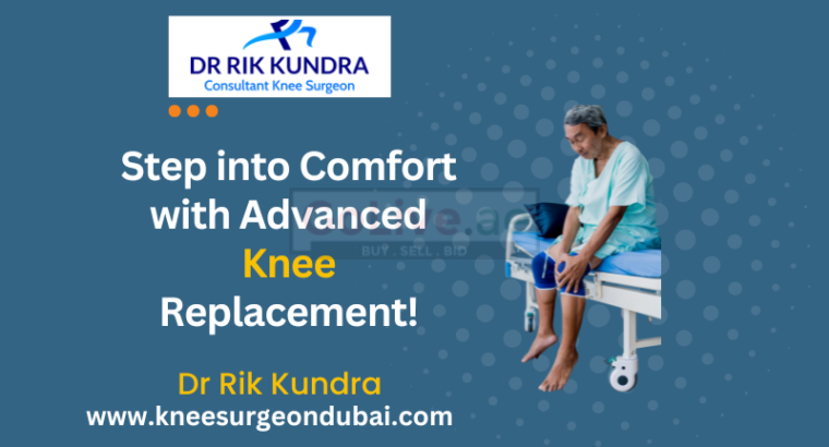 Knee Replacement In Dubai- Dr Rik Kundra
