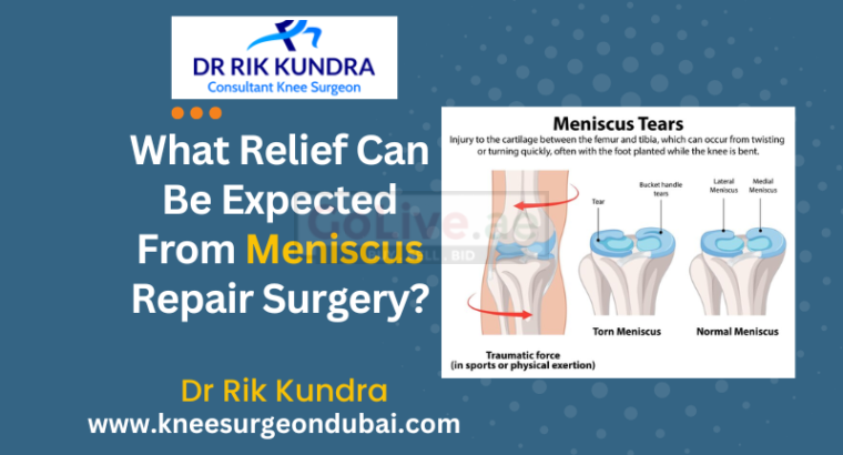 Meniscal Surgery In Dubai | Best Knee Doctor In Dubai- Dr Rik Kundra