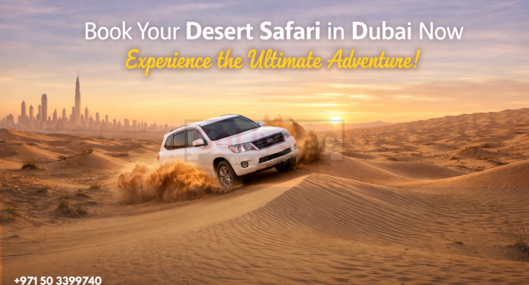 Book Your Desert Safari in Dubai Now – Experience the Ultimate Adventure!
